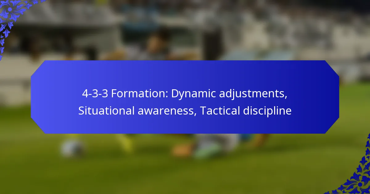 4-3-3 Formation: Dynamic adjustments, Situational awareness, Tactical discipline