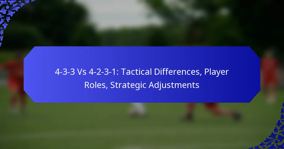 4-3-3 Vs 4-2-3-1: Tactical Differences, Player Roles, Strategic Adjustments