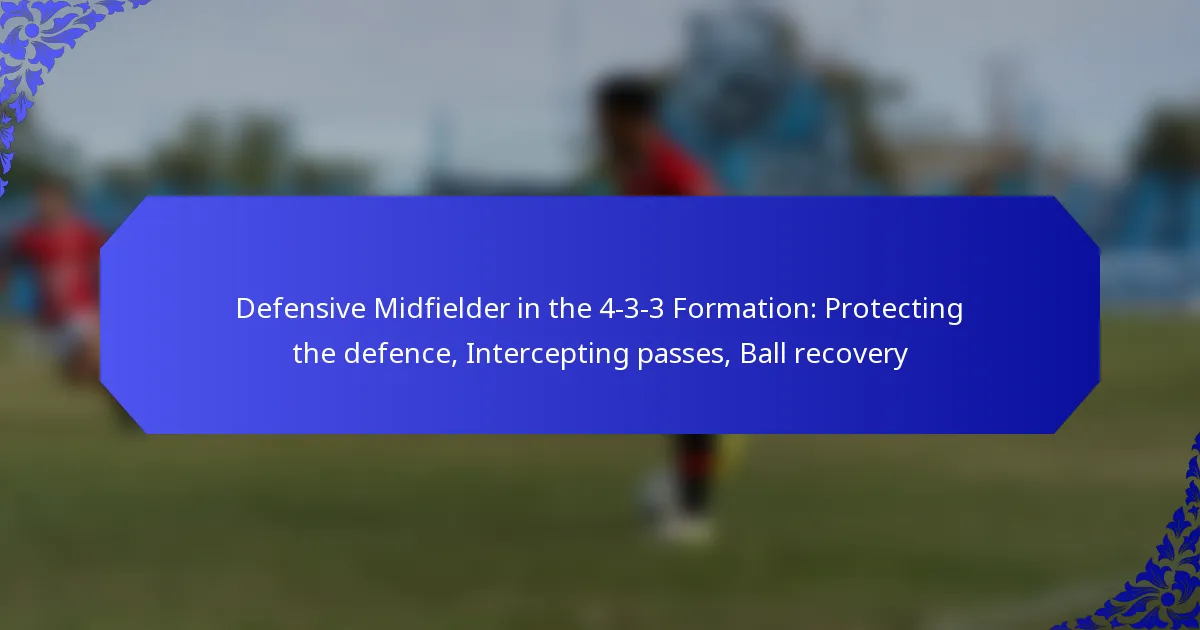 Defensive Midfielder in the 4-3-3 Formation: Protecting the defence, Intercepting passes, Ball recovery