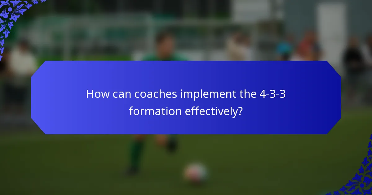 How can coaches implement the 4-3-3 formation effectively?