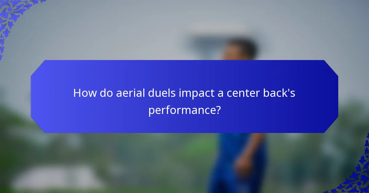 How do aerial duels impact a center back's performance?