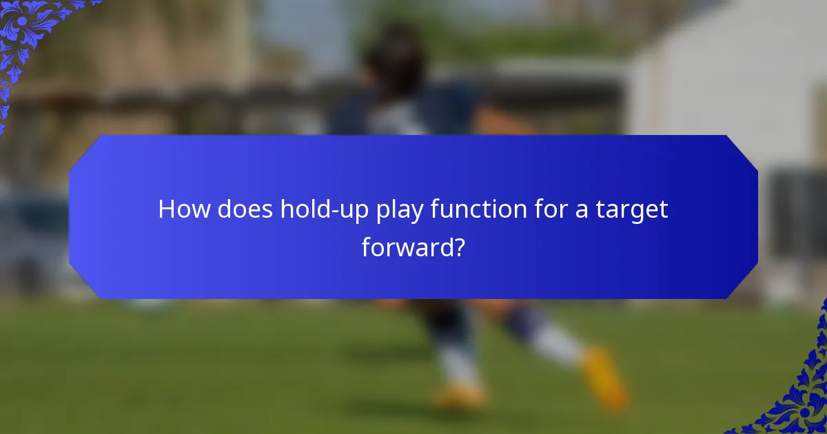 How does hold-up play function for a target forward?