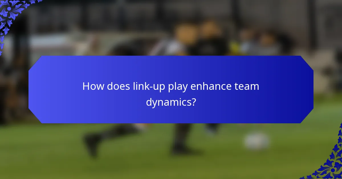 How does link-up play enhance team dynamics?