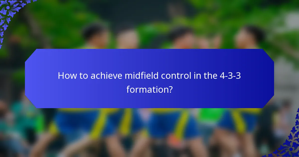 How to achieve midfield control in the 4-3-3 formation?