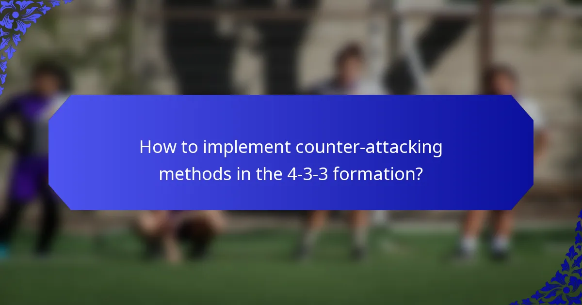 How to implement counter-attacking methods in the 4-3-3 formation?