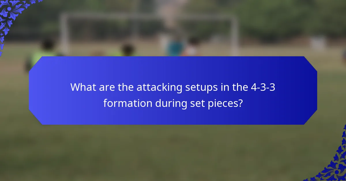 What are the attacking setups in the 4-3-3 formation during set pieces?