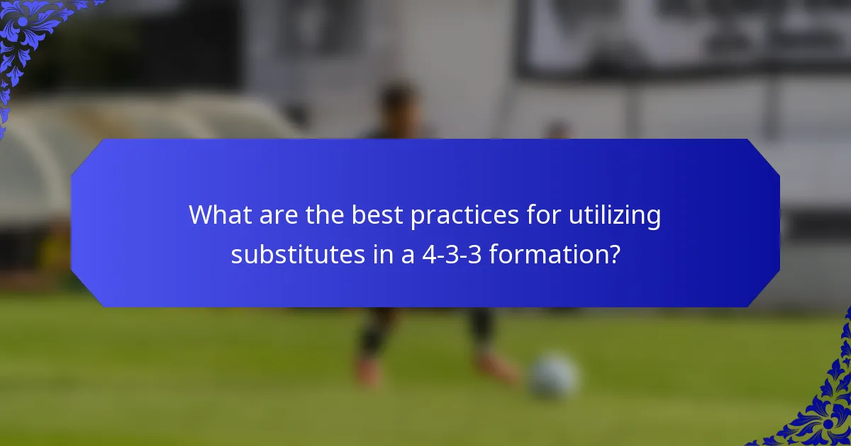 What are the best practices for utilizing substitutes in a 4-3-3 formation?