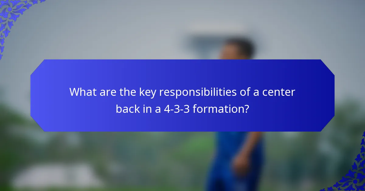 What are the key responsibilities of a center back in a 4-3-3 formation?