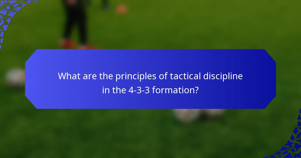 What are the principles of tactical discipline in the 4-3-3 formation?