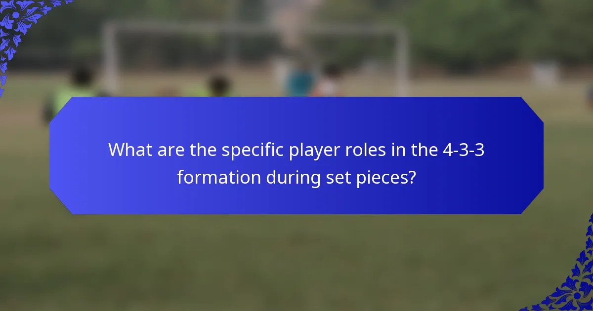 What are the specific player roles in the 4-3-3 formation during set pieces?