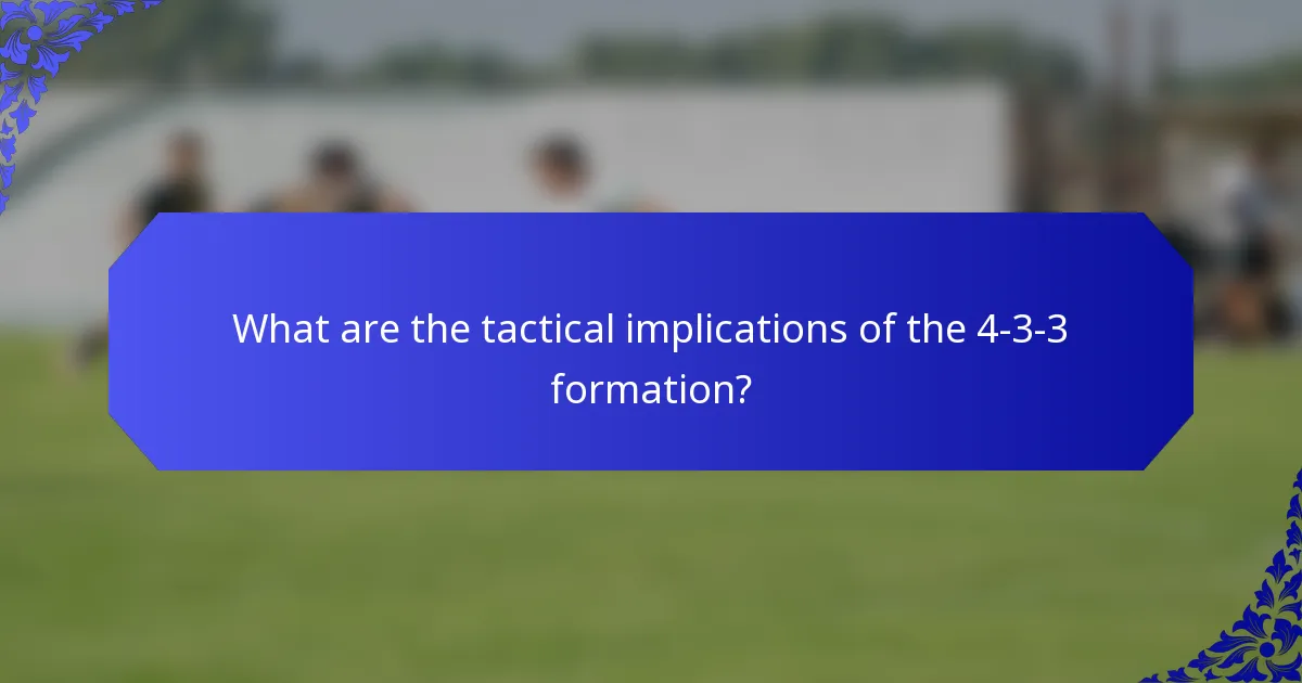 What are the tactical implications of the 4-3-3 formation?