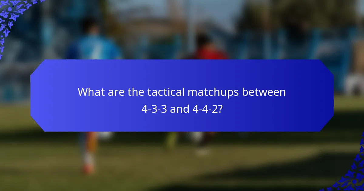 What are the tactical matchups between 4-3-3 and 4-4-2?