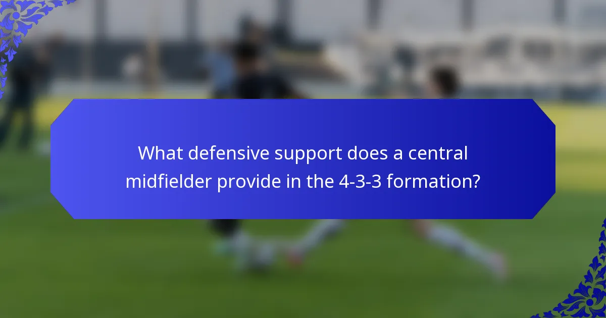 What defensive support does a central midfielder provide in the 4-3-3 formation?