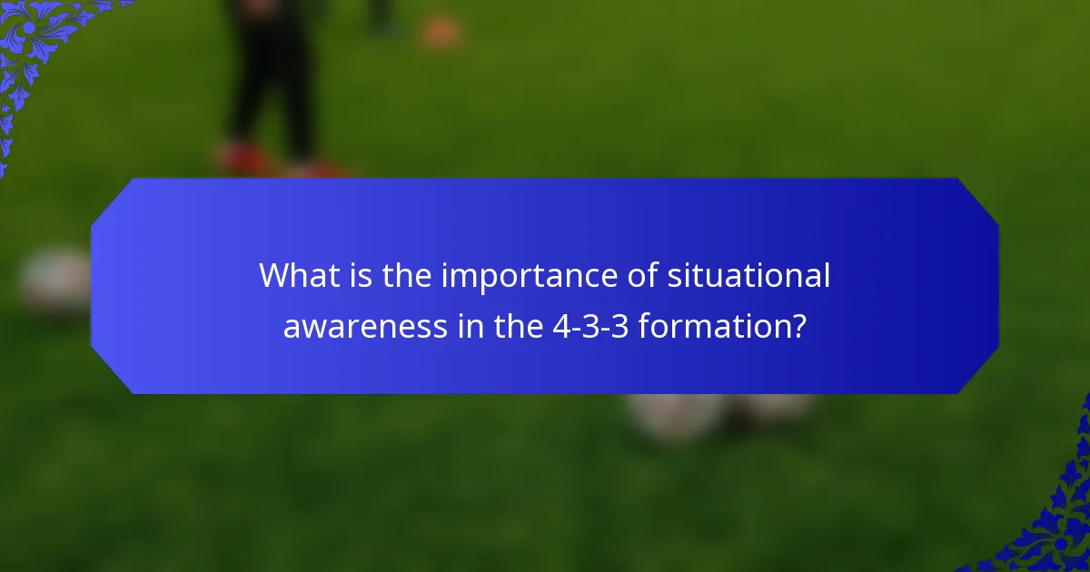 What is the importance of situational awareness in the 4-3-3 formation?