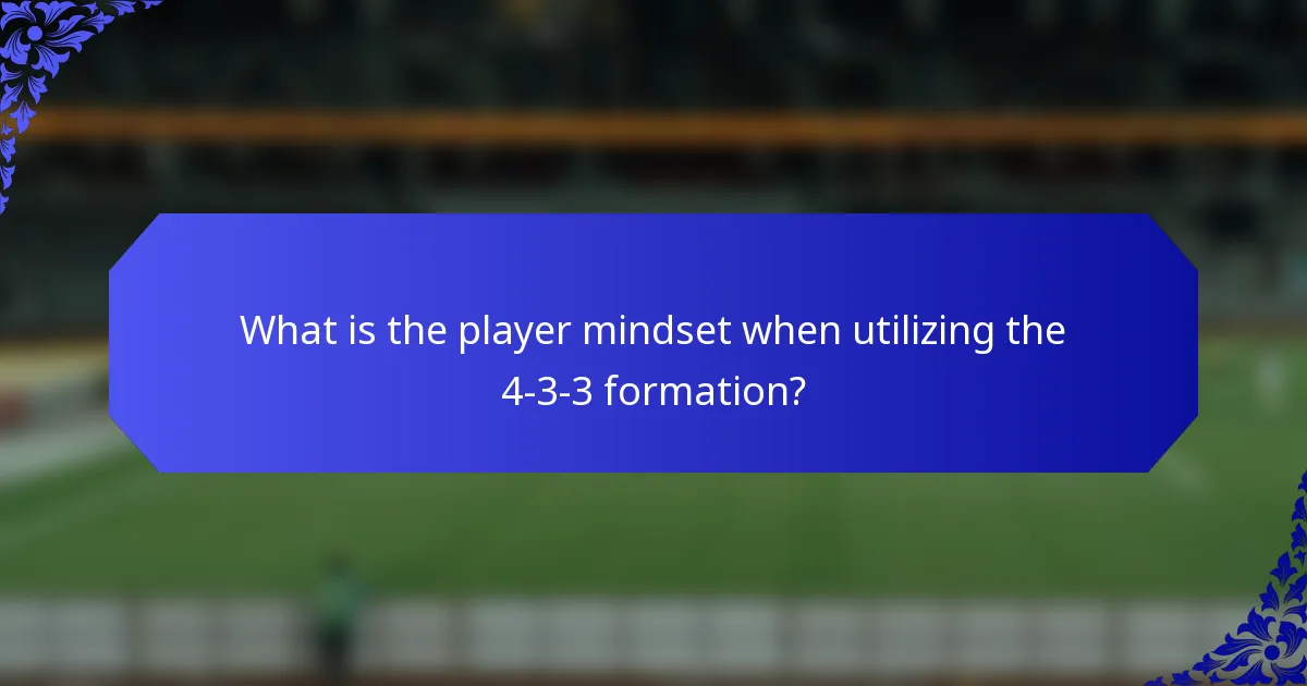What is the player mindset when utilizing the 4-3-3 formation?