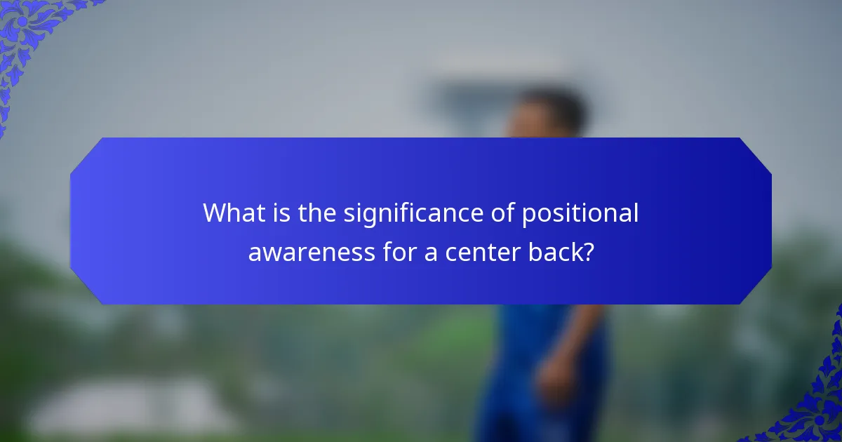 What is the significance of positional awareness for a center back?