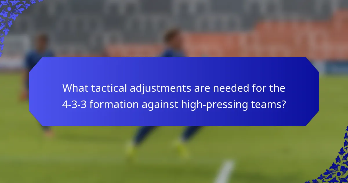 What tactical adjustments are needed for the 4-3-3 formation against high-pressing teams?