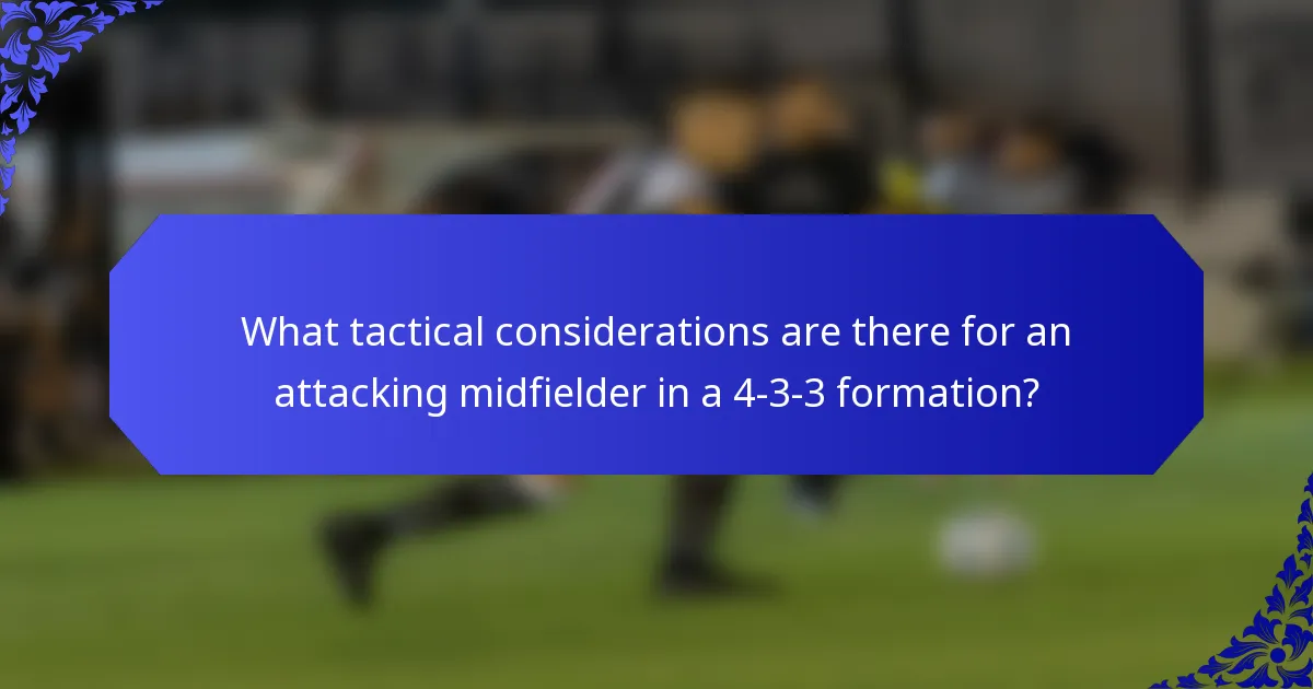 What tactical considerations are there for an attacking midfielder in a 4-3-3 formation?