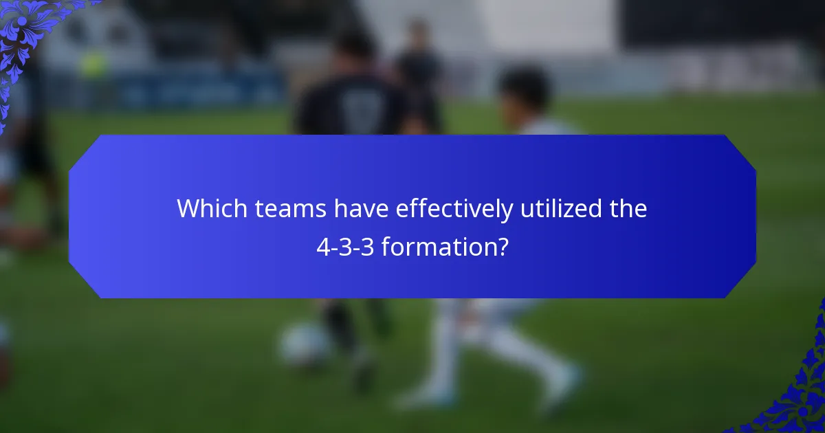 Which teams have effectively utilized the 4-3-3 formation?