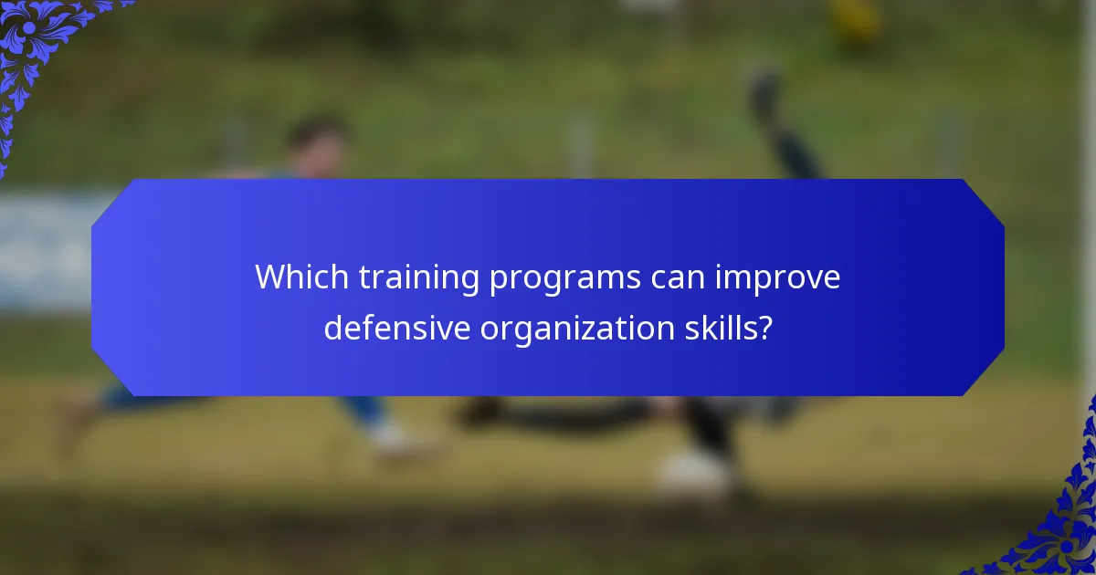 Which training programs can improve defensive organization skills?